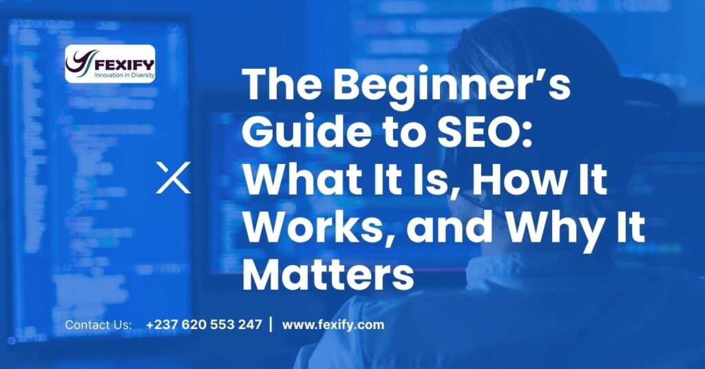 The Beginner’s Guide to SEO: What It Is, How It Works, and Why It Matters